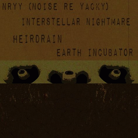 Heirdrain : Heirdrain - Nryy - Interstellar Nightmare - Earth Incubator
